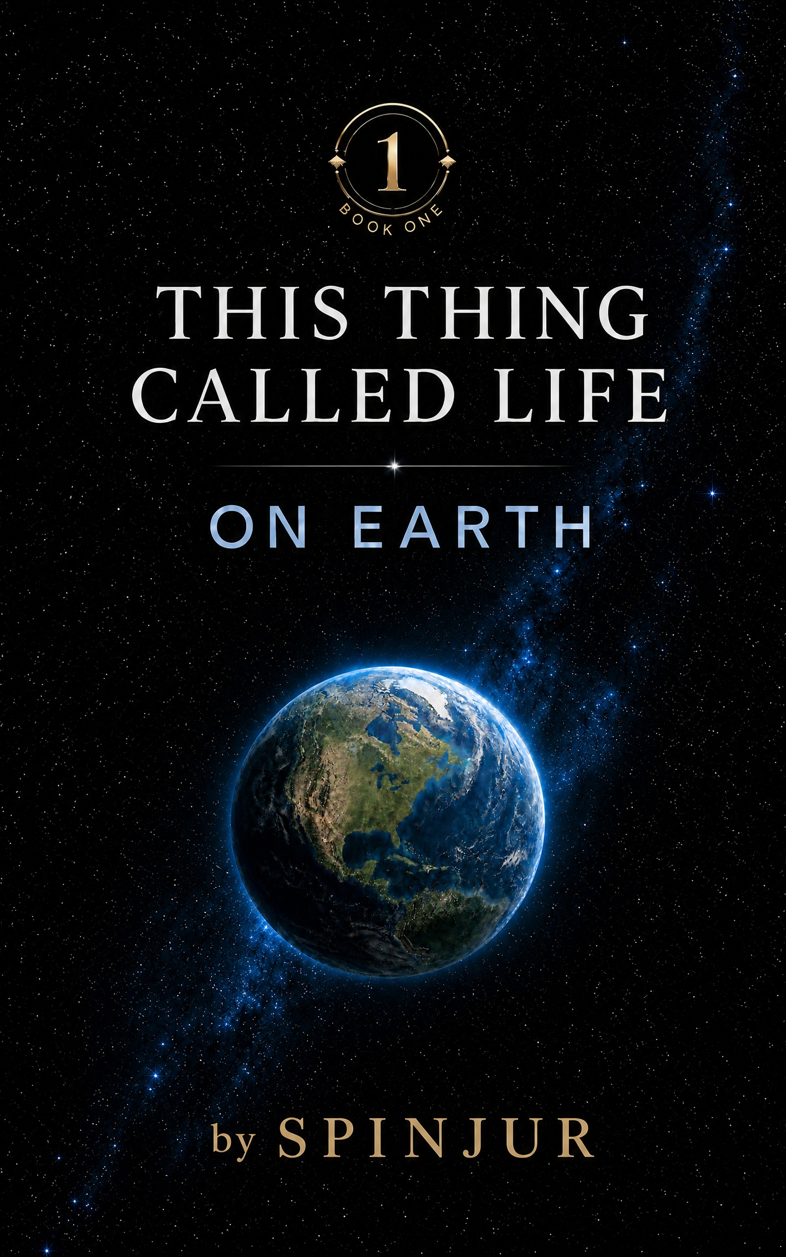 This Thing Called Life: On Earth by SPINJUR, Book One