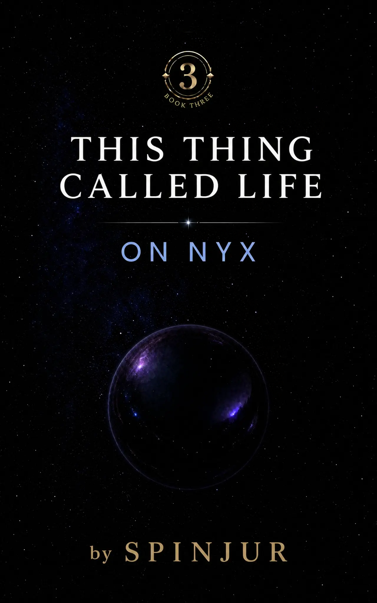This Thing Called Life: On Nyx by SPINJUR, Book Three
